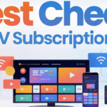 Best Cheap IPTV Subscriptions