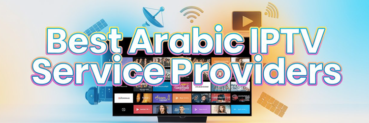 9 Best Arabic IPTV Service Providers (2026)