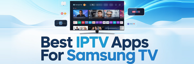 9 Best IPTV Apps for Samsung TV (2026)
