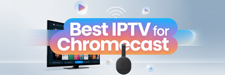 9 Best IPTV for Chromecast (2026)