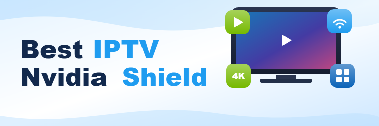 9 Best IPTV for Nvidia Shield (2026)
