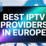 Best IPTV Providers in Europe