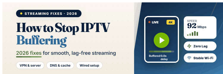 How to Stop IPTV Buffering (2026 Fixes)