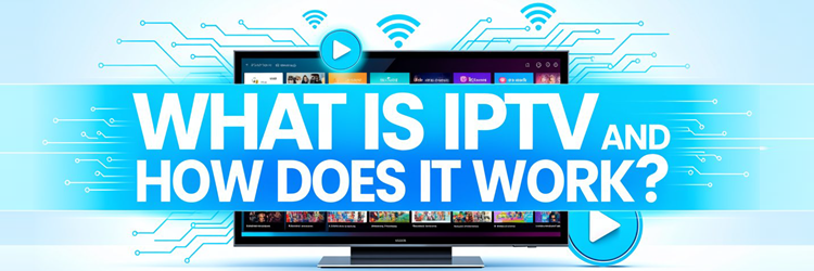 What Is IPTV and How Does It Work?