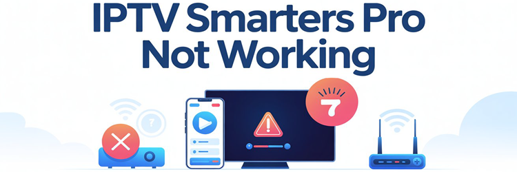IPTV Smarters Pro Not Working? 11 Fixes (2026)