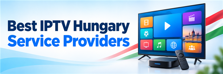 Best IPTV Hungary Service Providers